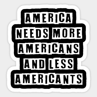 America needs more Americans and less American'ts Sticker